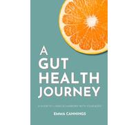 A Gut Health Journey: A guide to living in harmony with your body