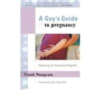 A Guy's Guide to Pregnancy: Preparing for Parenthood Together Mungeam, Frank (Auteur)