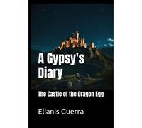 A Gypsy's Diary: The Castle Of The Dragon Egg (A Gypsy's Diary Series.)
