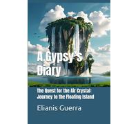 A Gypsys Diary: The Quest For The Air Crystal: Journey To The Floating Island: 6 (A Gypsy's Diary Series.)