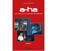 A-ha, la vérité sur un groupe de légende La vérité sur un groupe de légende - Laurent Labuche - Publibook - broché - Biographie