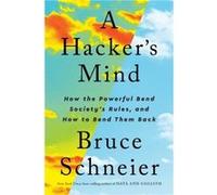 A Hacker's Mind: How the Powerful Bend Society's Rules, and How to Bend Them Back