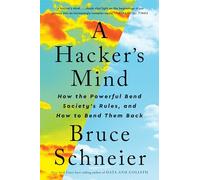 A Hacker's Mind: How the Powerful Bend Society's Rules, and How to Bend Them Back