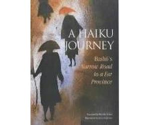 A Haiku Journey: Basho's Narrow Road to a Far Province