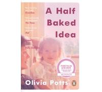 A Half Baked Idea - How Grief, Love And Cake Took Me From The Courtroom To Le Cordon Bleu