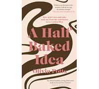 A Half Baked Idea: How Grief, Love and Cake Took Me from the Courtroom to Le Cordon Bleu