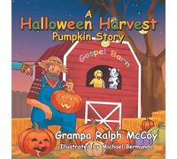 A Halloween Harvest Pumpkin Story - Grandpa Ralph McCoy - Trilogy Christian Publishing - ebook (ePub) - Livre
