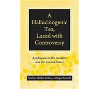 A Hallucinogenic Tea, Laced With Controversy Marlene Dobkin De Rios, Roger Rumrrill (Auteur)