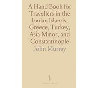 A Hand-Book for Travellers in the Ionian Islands, Greece, Turkey, Asia Minor, and Constantinople