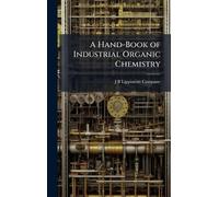 A Hand-Book of Industrial Organic Chemistry