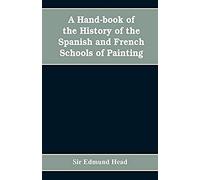 A Hand-Book Of The History Of The Spanish And French Schools Of Painting