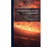 A Hand-book to the Game-birds