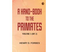 A Hand-book to the Primates Volume 1 (of 2)