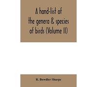 A Hand-List Of The Genera & Species Of Birds. (Nomenclator Avium Tum Fossilium Tum Viventium) (Volume Ii)