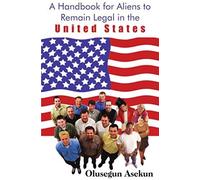 A Handbook for Aliens to Remain Legal in the United States Olusegun Asekun (Auteur)