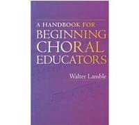 A Handbook for Beginning Choral Educators Walter Lamble (Auteur)