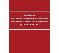 A Handbook For Clinical Investigators Conducting Therapeutic Clinical Trials Supported By Ctep, Dctd, Nci
