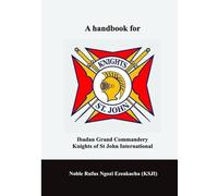 A HANDBOOK FOR IBADAN GRAND COMMANDERY KNIGHTS OF ST JOHN INTERNATIONAL