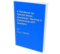 A Handbook for Special Needs Assistants: Working in Partnership with Teachers Fox, Glenys, Fox, G. (Auteur)