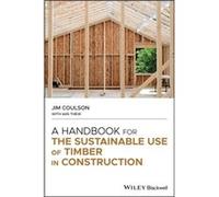 A Handbook for the Sustainable Use of Timber in Construction by Coulson & Jim Director and Technical Timber Consultant & Technology for Timber Ltd & Ripon Jim Coulson Iain Thew (Auteur)