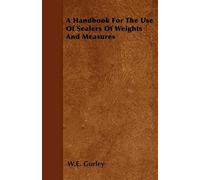 A Handbook For The Use Of Sealers Of Weights And Measures