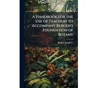 A Handbook for the Use of Teachers to Accompany Bergen's Foundation of Botany