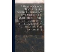 A Handbook For Travellers In Southern Germany [By J. Murray. 1st, 2nd] 3rd, 5th, 7th-9th, 11th, 12th, 14th, 15th Ed. [2 Issues Of The 7th Ed. The 15th Ed. Is In 2pt.]