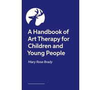 A Handbook of Art Therapy for Children and Young People