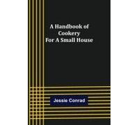 A Handbook Of Cookery For A Small House