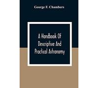 A Handbook Of Descriptive And Practical Astronomy
