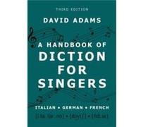 A Handbook of Diction for Singers - Adams David Professor Emeritus Professor Emeritus CollegeConservatory of Music University of Cincinnati - Oxford Unive Adams David Professor Emeritus Professor Emer