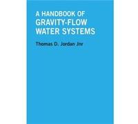 A Handbook of GravityFlow Water Systems by Thomas Jordan Thomas D. Jordan (Auteur)