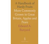 A Handbook of Hardy Fruits: More Commonly Grown in Great Britain, Apples and Pears