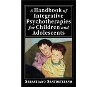 A Handbook of Integrative Psychotherapies for Children and Adolescents by Sebastiano Santostefano Sebastiano Santostefano (Auteur)