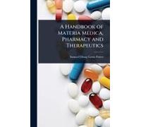 A Handbook Of Materia Medica, Pharmacy And Therapeutics