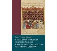 A Handbook Of Modern Arabic Historical Scholarship On The Ancient And Medieval Periods