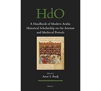 A Handbook Of Modern Arabic Historical Scholarship On The Ancient And Medieval Periods