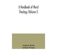 A Handbook Of Moral Theology (Volume I)