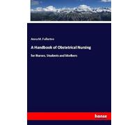 A Handbook of Obstetrical Nursing: for Nurses, Students and Mothers