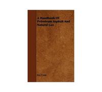 A Handbook Of Petroleum Asphalt And Natural Gas