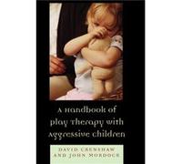 A Handbook of Play Therapy with Aggressive Children by John B. Mordock David A. Crenshaw, John B. Mordock (Auteur)