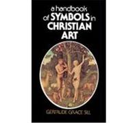 A Handbook of Symbols in Christian Art Gertrude Grace Sill (Auteur)