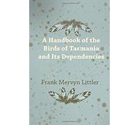 A Handbook Of The Birds Of Tasmania And Its Dependencies