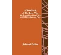 A Handbook Of The Boer War; With General Map Of South Africa And 18 Sketch Maps And Plans