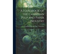 A Handbook Of The Canadian Pulp And Paper Industry