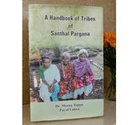 A Handbook of Tribes of Santhal Pargana - Detailed Study of Indigenous Tribal Communities, Culture, Customs, and Traditions in Jharkhand | History, Anthropology, and Ethnography of Santhal Tribes