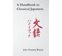 John Timothy Wixted – A Handbook to Classical Japanese