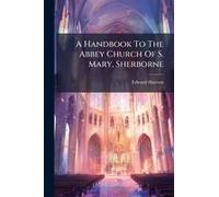 A Handbook To The Abbey Church Of S. Mary, Sherborne