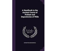 A Handbook To The Ancient Courts Of Probate And Depositories Of Wills