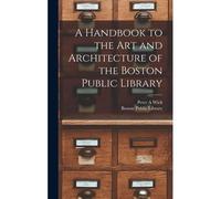 A Handbook To The Art And Architecture Of The Boston Public Library